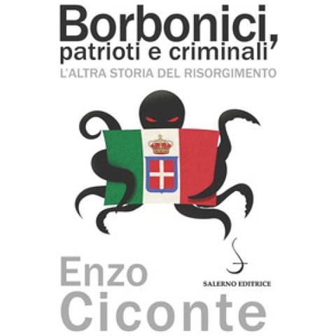 Enzo Ciconte - Borbonici, patrioti e criminali. L'altra storia del Risorgimento - Foto 1