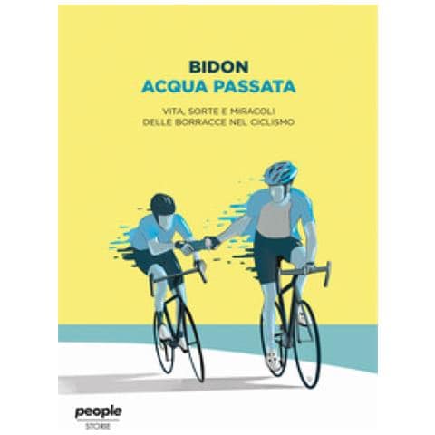 Bidon. Ciclismo Allo Stato Liquido - Acqua Passata. Vita, Sorte E Miracoli Delle Borracce Nel Ciclismo - Foto 1