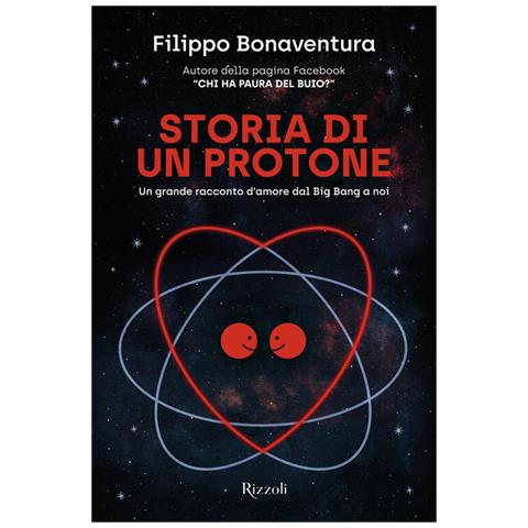 Filippo Bonaventura - Storia Di Un Protone. Un Grande Racconto D'amore Dal Big Bang A Noi - Foto 2