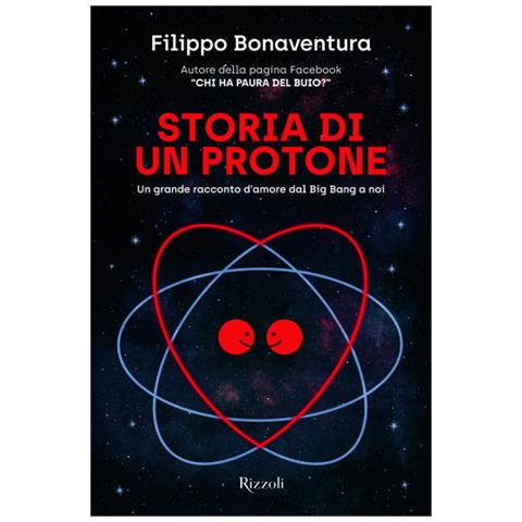 Filippo Bonaventura - Storia Di Un Protone. Un Grande Racconto D'amore Dal Big Bang A Noi - Foto 1