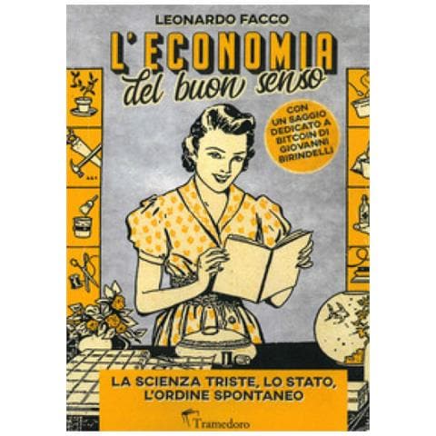Leonardo Facco - L'economia Del Buon Senso. La Scienza Triste, Lo Stato, L'ordine Spontaneo - Foto 1