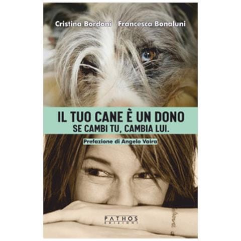 Cristina Bordoni - Il tuo cane è un dono. Se cambi tu, cambia lui - Foto 1