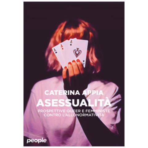 Caterina Appia - Asessualità. Prospettive Queer E Femministe Contro L'allonormatività. Nuova Ediz. - Foto 1