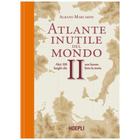 Albano Marcarini - Atlante Inutile Del Mondo. Altri 100 Luoghi Che Non Hanno Fatto La Storia. Vol. 2 - Foto 1