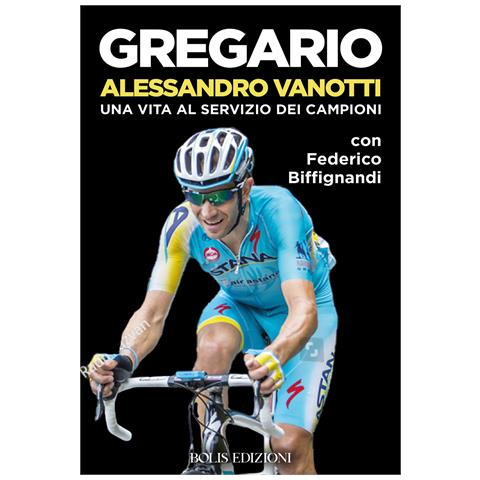 Federico Biffignandi - Gregario Alessandro Vanotti. Una vita al servizio dei campioni - Foto 1