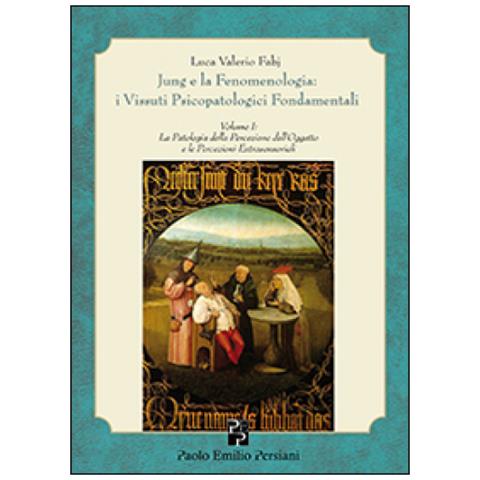 Luca Valerio Fabj - Jung e la fenomenologia. I vissuti psicopatologici fondamentali. Vol. 1: La patologia della percezione dell'oggetto - Foto 3