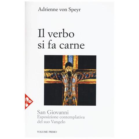 Adrienne von Speyr - San Giovanni. Esposizione contemplativa del suo vangelo. Vol. 1: Il Verbo si fa carne - Foto 1