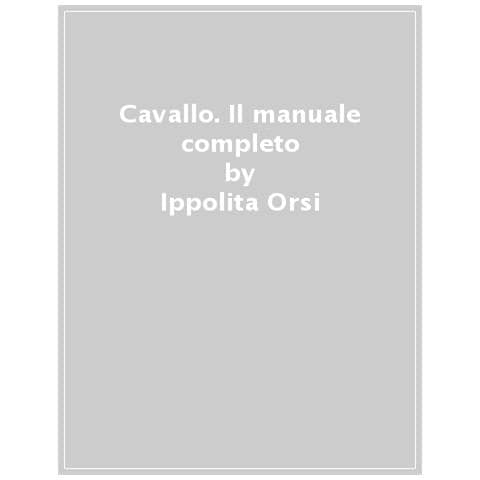 Ippolita Orsi - Cavallo. Il Manuale Completo - Foto 1