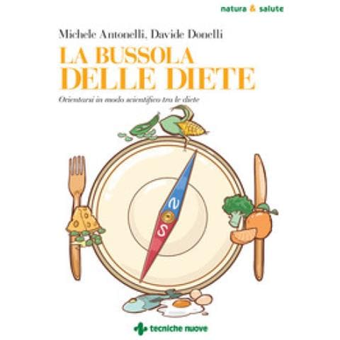 Michele Antonelli - La bussola delle diete. Orientarsi in modo scientifico tra le diete - Foto 1