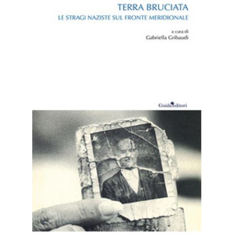 Gabriella Gribaudi - Terra bruciata. Le stragi naziste sul fronte meridionale - Foto 1