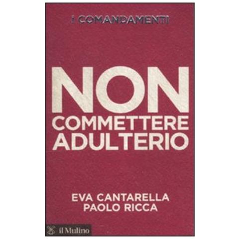 Eva Cantarella - I comandamenti. Non commettere adulterio - Foto 2