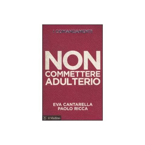 Eva Cantarella - I comandamenti. Non commettere adulterio - Foto 1