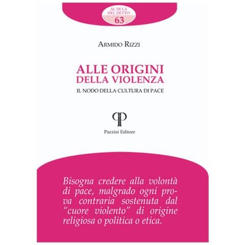 Armido Rizzi - Alle origini della violenza. Il nodo della cultura di pace - Foto 1
