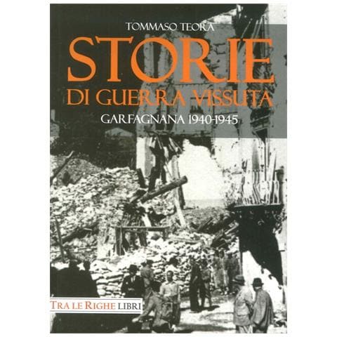 Tommaso Teora - Storie di guerra vissuta. Garfagnana 1944-1945 - Foto 1