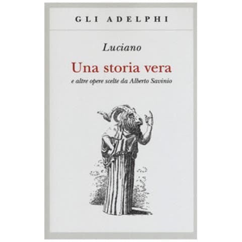 Luciano Di Samosata - Una Storia Vera E Altre Opere Scelte Da Alberto Savinio - Foto 1