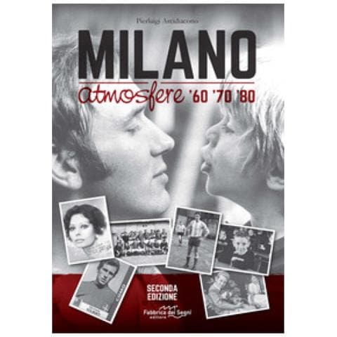 Pierluigi Arcidiacono - Milano Atmosfere '60 '70 '80. Ediz. Illustrata - Foto 1