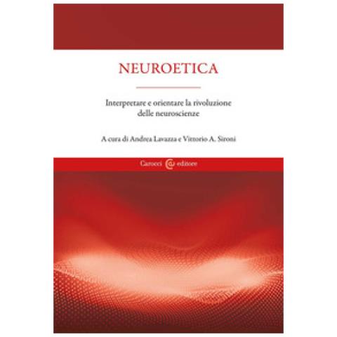 Andrea Lavazza - Neuroetica. Interpretare e orientare la rivoluzione delle neuroscienze - Foto 1