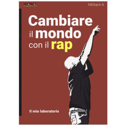 Militant A - Cambiare Il Mondo Con Il Rap. Il Mio Laboratorio - Foto 1