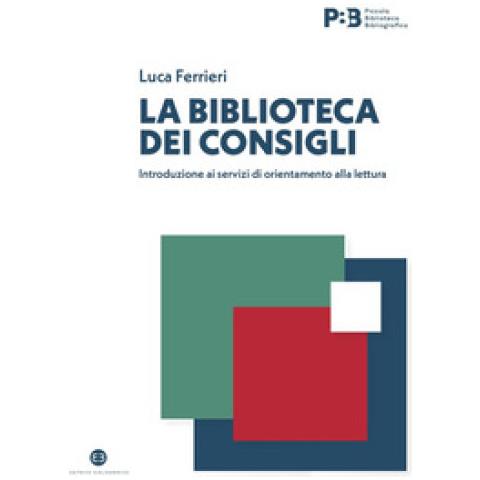 Luca Ferrieri - La Biblioteca Dei Consigli. Introduzione Ai Servizi Di Orientamento Alla Lettura - Foto 1
