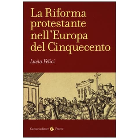 Lucia Felici - La riforma protestante nell'Europa del Cinquecento - Foto 1