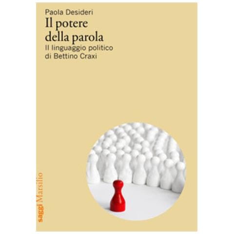 Paola Desideri - Il Potere Della Parola. Il Linguaggio Politico Di Bettino Craxi - Foto 1