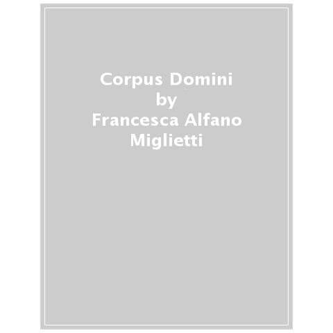 Francesca Alfano Miglietti - Corpus Domini. Dal corpo glorioso alle rovine dell'anima. Catalogo della mostra (Milano, 27 ottobre 2021-30 gennaio 2022). Ediz. italiana e inglese - Foto 1