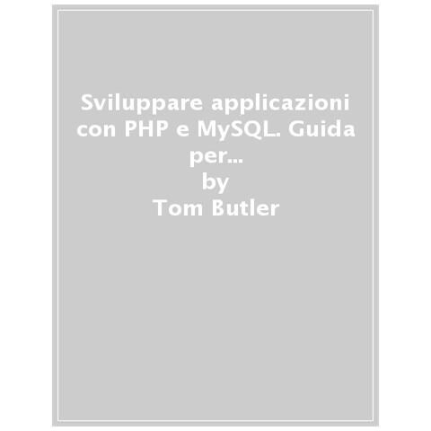 Tom Butler - Sviluppare applicazioni con PHP e MySQL. Guida per imparare la programmazione web lato server. Nuova ediz. - Foto 1