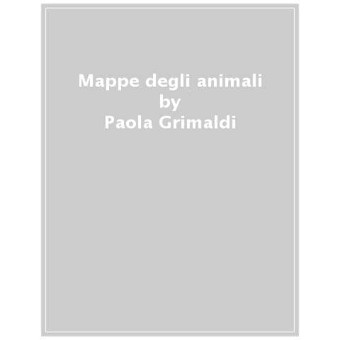 Paola Grimaldi - Mappe degli animali. Un viaggio per esplorare creature di terra, acqua e aria - Foto 1