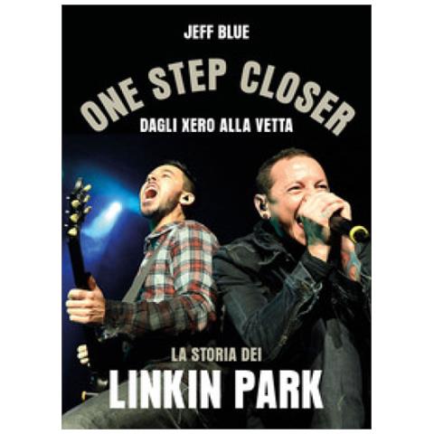 Jeff Blue - One Step Closer. Dagli Xero Alla Vetta: La Storia Dei Linkin Park - Foto 1