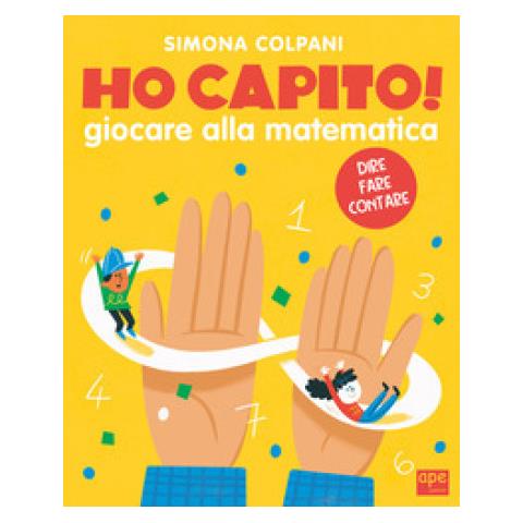 Simona Elena Colpani - Ho Capito! Scoprire La Matematica Giocando. Ediz. A Colori - Foto 1