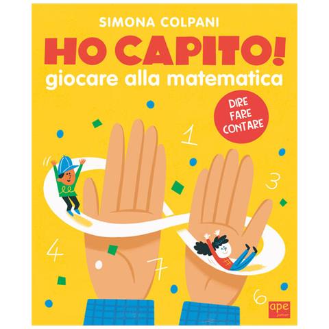 Simona Elena Colpani - Ho Capito! Scoprire La Matematica Giocando. Ediz. A Colori - Foto 2