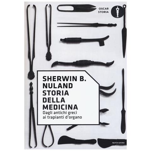 Sherwin B. Nuland - Storia della medicina. Dagli antichi greci ai trapianti d'organo - Foto 1
