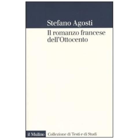 Stefano Agosti - Il romanzo francese dell'Ottocento. Lingue forme genealogia - Foto 2