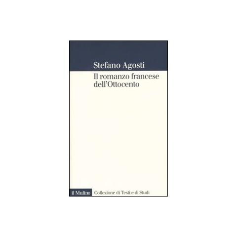 Stefano Agosti - Il romanzo francese dell'Ottocento. Lingue forme genealogia - Foto 1