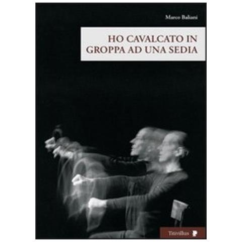 Marco Baliani - Ho cavalcato in groppa ad una sedia. Con DVD - Foto 3