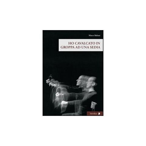 Marco Baliani - Ho cavalcato in groppa ad una sedia. Con DVD - Foto 1