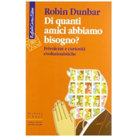Robin Dunbar - Di quanti amici abbiamo bisogno? Frivolezze e curiosità evoluzionistiche - Foto 2
