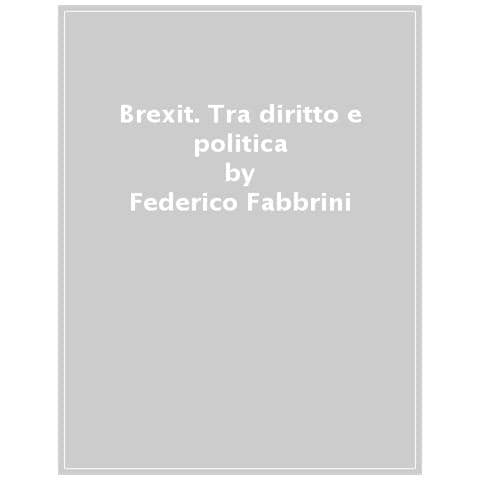 Federico Fabbrini - Brexit. Tra Diritto E Politica - Foto 1