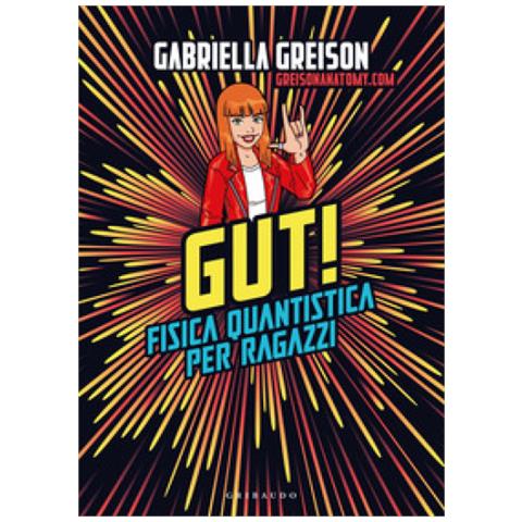 Gabriella Greison - Gut. Fisica Quantistica Per Ragazzi - Foto 1
