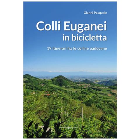 Gianni Pasquale - Colli Euganei in bicicletta. 19 itinerari fra le colline padovane - Foto 1