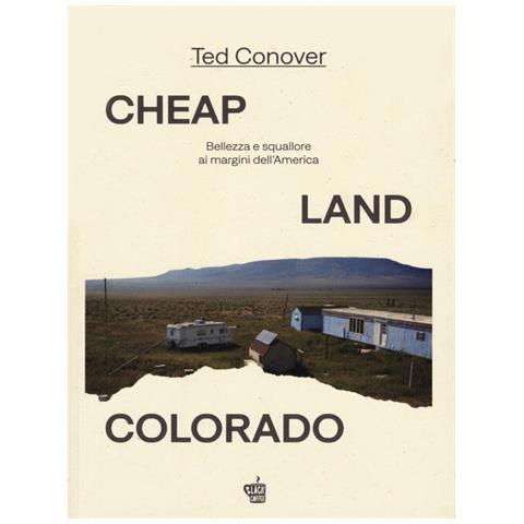 Ted Conover - Cheap Land Colorado. Bellezza e squallore ai margini dell'America - Foto 1
