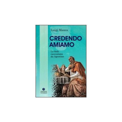 Luigi Manca - Credendo amiamo. La fede raccontata da Agostino - Foto 1