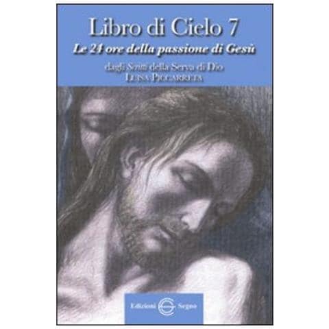 Libro di cielo 7. Le 24 ore della passione di Gesù. Dagli scritti di Luisa Picarreta - Foto 2