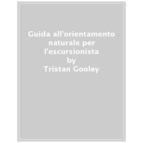 Tristan Gooley - Guida All'orientamento Naturale Per L'escursionista - Foto 1