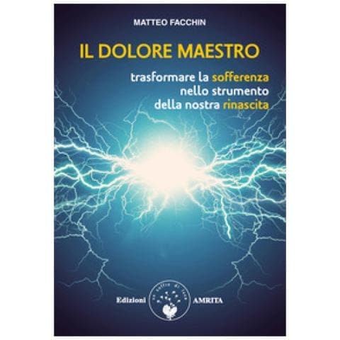 Matteo Facchin - Il Dolore Maestro. Trasformare La Sofferenza Nello Strumento Della Nostra Rinascita - Foto 1