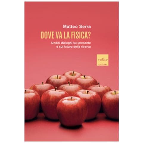 Matteo Serra - Dove Va La Fisica? Undici Dialoghi Sul Presente E Sul Futuro Della Ricerca - Foto 1