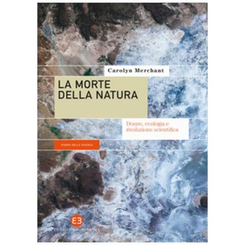 Carolyn Merchant - La Morte Della Natura. Donne, Ecologia E Rivoluzione Scientifica - Foto 1