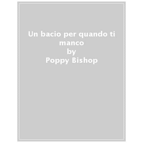 Poppy Bishop - Un Bacio Per Quando Ti Manco. Ediz. A Colori - Foto 1