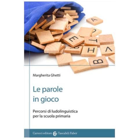 Margherita Ghetti - Le Parole In Gioco. Percorsi Di Ludolinguistica Per La Scuola Primaria - Foto 1