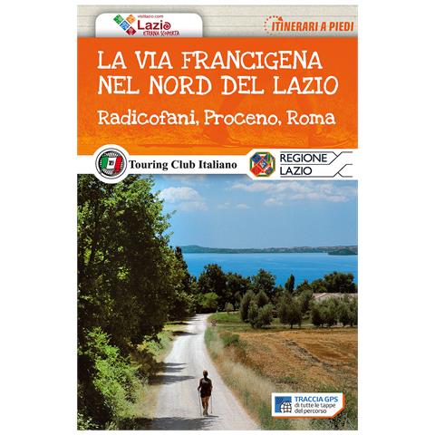 La via Francigena nel nord del Lazio. Radicofani, Proceno, Roma. Con Carta geografica ripiegata - Foto 1